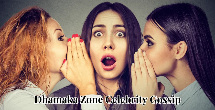 Dhamaka Zone Celebrity Gossip The Ultimate Source for Latest Celebrity News