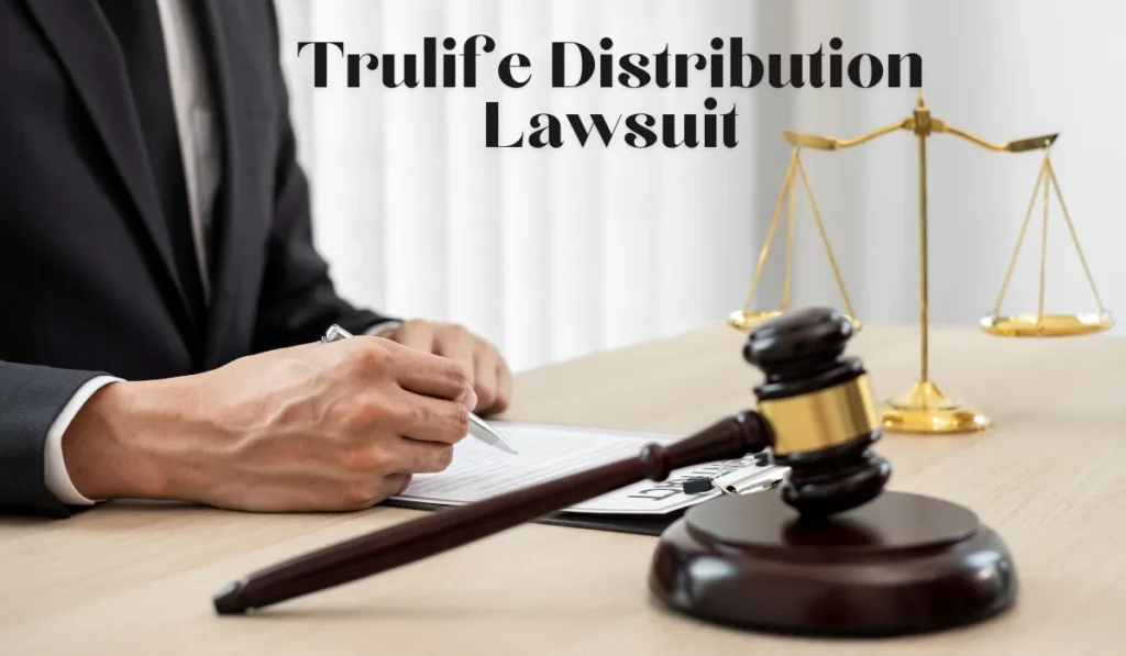 Trulife Distribution Lawsuit: What You Need to Know